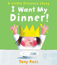 Image of A Little Princess Story : I Want My Dinner!