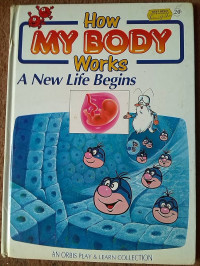 A New Life Begins (How My Body Works Series)