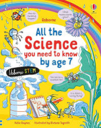 Image of ALL THE SCIENCE YOU NEED TO KNOW BY AGE 7