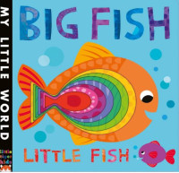 Big Fish Little Fish: A Bubbly Book of Opposites