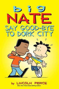 Big Nate : say good-bye to dork city