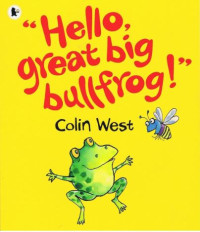 Hello, Great Big Bullfrog!