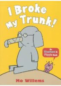 I Broke My Trunk! (Elephant & Piggie)