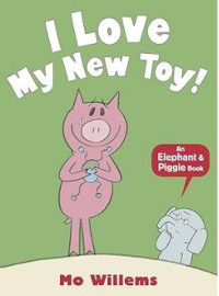 I Love My New Toy! (Elephant & Piggie)