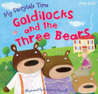 My Fairytale Time: Goldilocks and The Three Bears