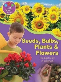 Seeds, Bulbs, Plants & Flowers: The Best Start in Science